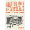 Adventure Tales of Montana's Last Frontier