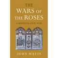 The Wars of the Roses: A Medieval Civil War