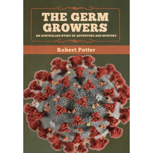The Germ Growers: An Australian story of adventure and mystery