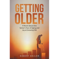 Getting Older: A Novel About One Senior's Fear of Aging and Joy at Growing Old