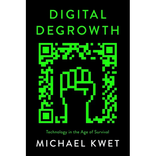 Digital Degrowth: Technology in the Age of Survival