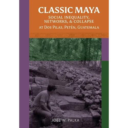 Classic Maya Social Inequality, Networks, and Collapse at DOS Pilas, Petén, Guatemala
