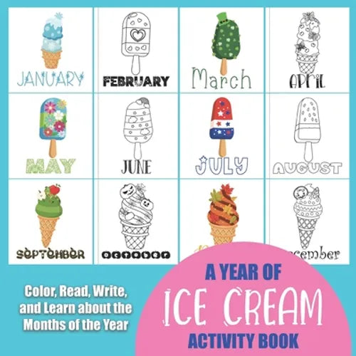 A Year of Ice Cream Activity Book: Color, Read, Write and Learn about the Months of the Year! Great for Ages 5-8, Activity Book with Coloring and Fact