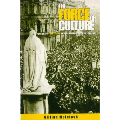 The Force of Culture: Unionist Identities in Contemporary Ireland