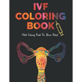 IVF Coloring Book: Stress Relief Infertility Coloring Book For Adults With Funny & Motivational Quotes Includes Sketch Board
