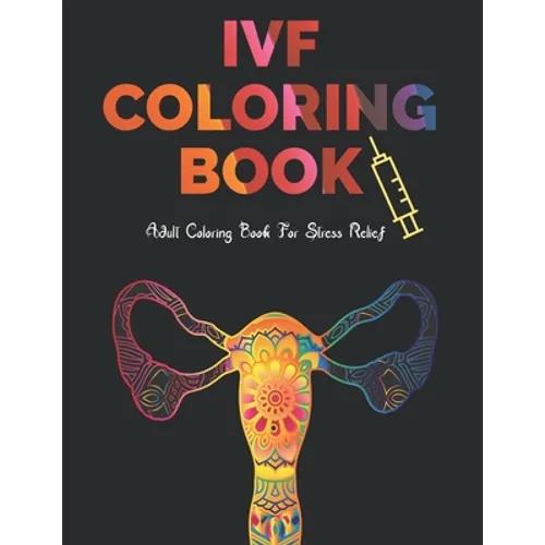 IVF Coloring Book: Stress Relief Infertility Coloring Book For Adults With Funny & Motivational Quotes Includes Sketch Board