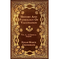 History And Pathology Of Vaccination - Vol. I. - A Critical Inquiry