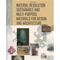 Material Revolution: Sustainable and Multi-Purpose Materials for Design and Architecture