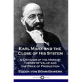 Karl Marx and the Close of His System: A Criticism of the Marxist Theory of Value and the Price of Production