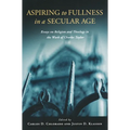 Aspiring to Fullness in a Secular Age: Essays on Religion and Theology in the Work of Charles Taylor