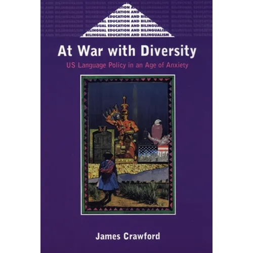 At War with Diversity: Us Language Policy in an Age of Anxiety