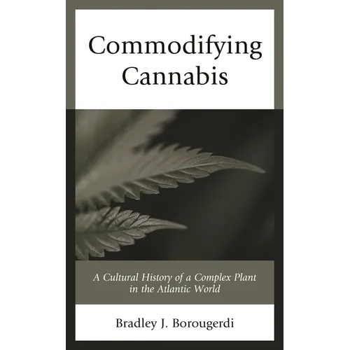 Commodifying Cannabis: A Cultural History of a Complex Plant in the Atlantic World
