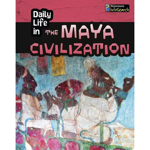 Daily Life in the Maya Civilization
