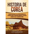 Historia de Corea: Una guía fascinante de la historia coreana, con episodios como las invasiones mongolas, la división en norte y sur, y la guerra de