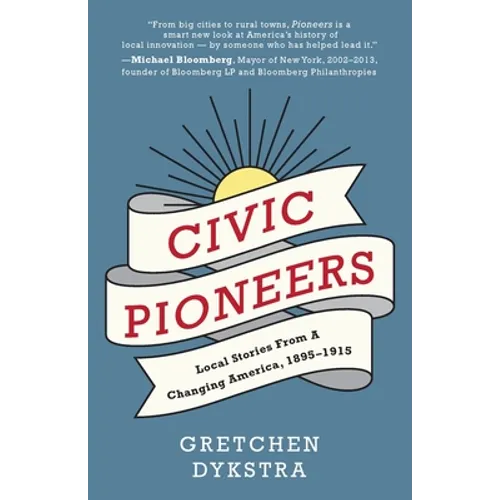 Civic Pioneers: Local Stories from a Changing America, 1895-1915