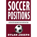 Soccer Positions: A-Step-by-Step Guide about Each Player on a Team