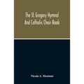 The St. Gregory Hymnal And Catholic Choir Book