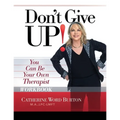 Don't Give Up! Workbook: You Can Be Your Own Therapist