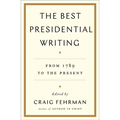 The Best Presidential Writing: From 1789 to the Present