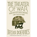 The Theater of War: The Theater of War: What Ancient Tragedies Can Teach Us Today