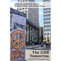 The Gdr Tomorrow: Rethinking the East German Legacy