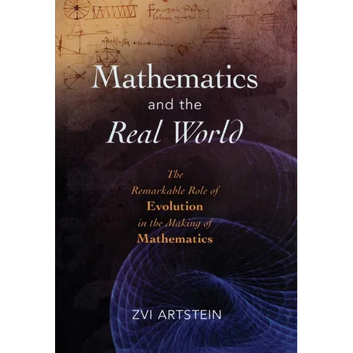 Mathematics and the Real World: The Remarkable Role of Evolution in the Making of Mathematics