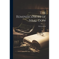 The Reminiscences of Neal Dow