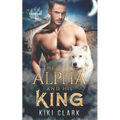 The Alpha and His King (Kincaid Pack Book 1)