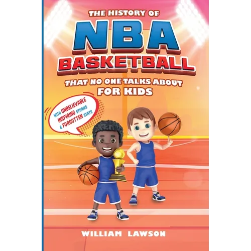 History of NBA Basketball That Nobody Talks About for Kids With Unbelievable Inspiring Stories & Forgotten Stats