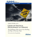 Crises of Political Development in Ukraine: The Challenges of Post-Soviet State-Building and Ways to Overcome Them
