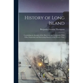 History of Long Island: Containing an Account of the Discovery and Settlement; With Other Important and Interesting Matters to the Present Tim