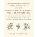 Herbal Formularies for Health Professionals, Volume 5: Immunology, Orthopedics, and Otolaryngology, Including Allergies, the Immune System, the Muscul