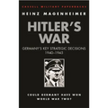 Hitler's War: Germany's Key Strategic Decisions 1940-1945