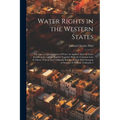 Water Rights in the Western States: The Law of Appropriation of Water As Applied Alone in Some Jurisdictions, and As Applied Together With the Common