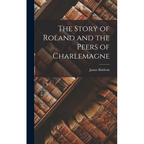 The Story of Roland and the Peers of Charlemagne