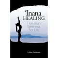 'Inana Healing: Hawaiian Wellness for Life