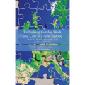 Rethinking Gender, Work and Care in a New Europe: Theorising Markets and Societies in the Post-Postsocialist Era