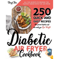 Diabetic Air Fryer Cookbook: All The Secrets To Prepare the tastiest dishes with the Air Fryer. 250 Quick and Easy Recipes that Prevent Diabetes an