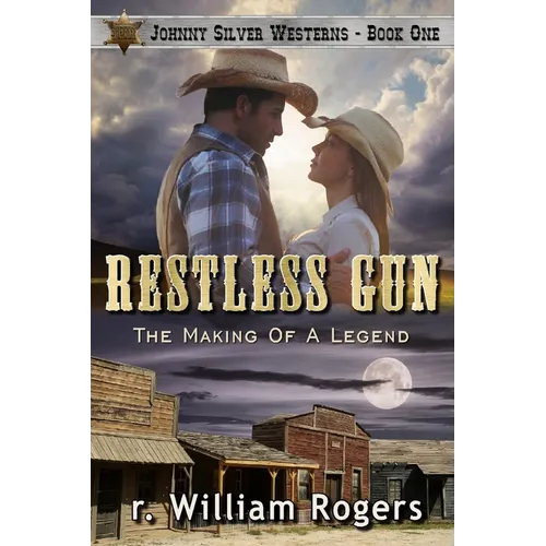 Restless Gun - (Johnny Silver Westerns) - Book One: The Making Of A Legend