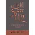 Get the Hell off the Bus!: Bus! the Warped, Wild, and Wicked Life of a Tour Leader!