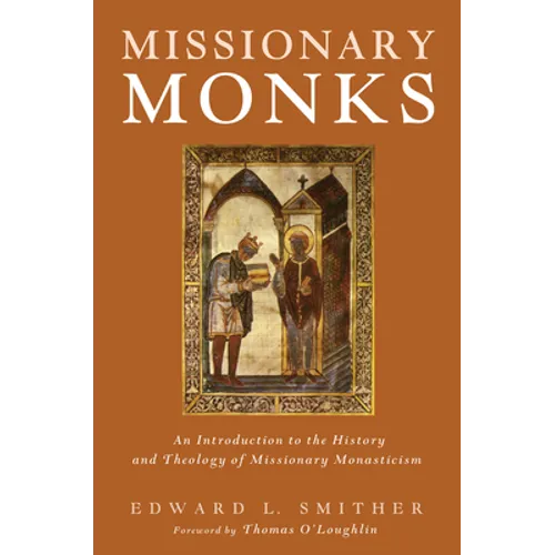 Missionary Monks: An Introduction to the History and Theology of Missionary Monasticism - Hardcover