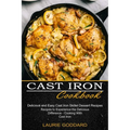 Cast Iron Cookbook: Delicious and Easy Cast Iron Skillet Dessert Recipes (Recipes to Experience the Delicious Difference - Cooking With Cast Iron)