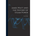 James Watt and the History of Steam Power