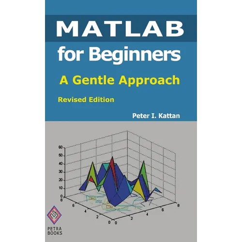 MATLAB for Beginners: A Gentle Approach: Revised Edition