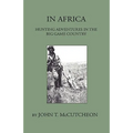 In Africa - Hunting Aventures In The Big Game Country