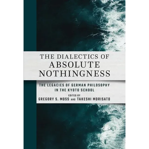 The Dialectics of Absolute Nothingness: The Legacies of German Philosophy in the Kyoto School