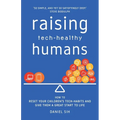 Raising Tech-Healthy Humans: How to reset your children's tech-habits and give them a great start to life
