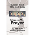Question-based Bible Study Guide -- It Happens After Prayer: Good Questions Have Groups Taking