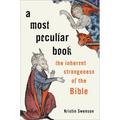 A Most Peculiar Book: The Inherent Strangeness of the Bible