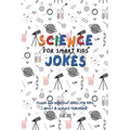 Science Jokes For Smart Kids: (for Their adults too) and Science Teachers - Funny and reactive!
